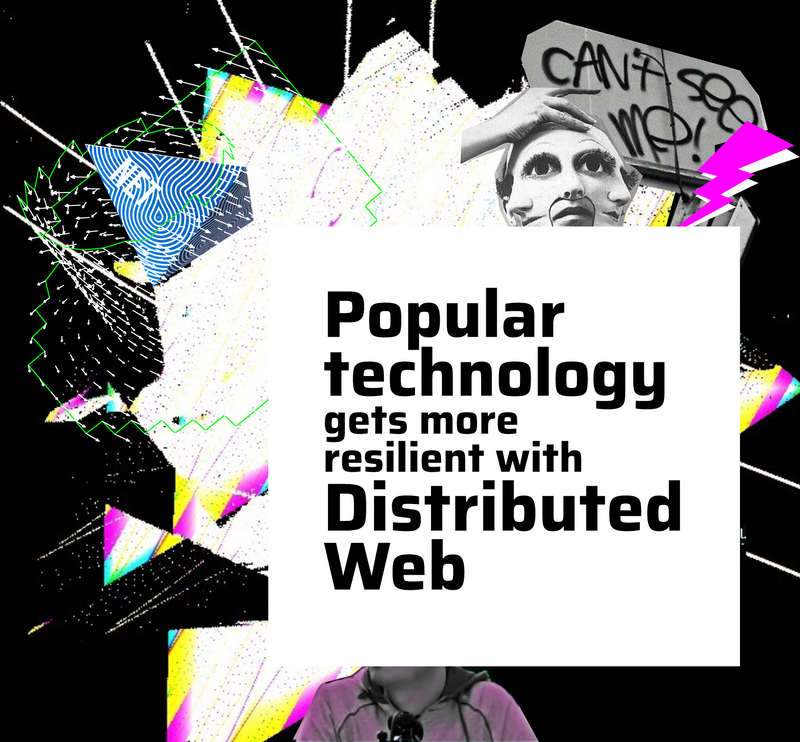 A colourful collage made by Librenauta that says Popular technology gets more resilient with Distributed Web