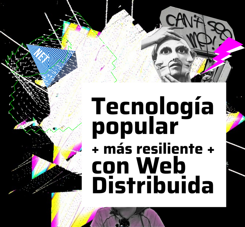 Tecnología popular más resiliente con Web Distribuida.